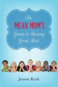 Mean Mom's Guide to Raising Great Kids - 2874538089