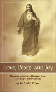 Love, Peace and Joy: Devotion to the Sacred Heart of Jesus According to St. Gertrude the Great - 2878619777