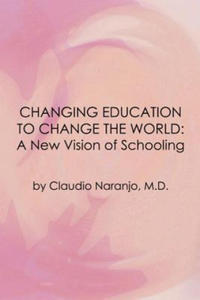Changing Education to Change the World: A New Approach to Schooling - 2878080032