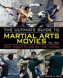 The Ultimate Guide to Martial Arts Movies of the 1970s: 500+ Films Loaded with Action, Weapons and Warriors - 2873163898