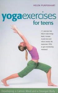 Yoga Exercises for Teens: Developing a Calmer Mind and a Stronger Body - 2877402139