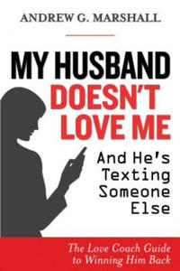 My Husband Doesn't Love Me and He's Texting Someone Else: The Love Coach Guide to Winning Him Back - 2873987377