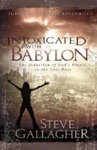 Intoxicated with Babylon: The Seduction of God's People in the Last Days