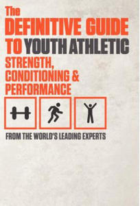 The Definitive Guide to Youth Athletic Strength, Conditioning and Performance - 2862172886