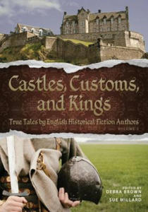 Castles, Customs, and Kings: True Tales by English Historical Fiction Authors - 2873992352