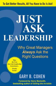 Just Ask Leadership: Why Great Managers Always Ask the Right Questions - 2868070920