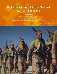 Uniforms of the Us Army Ground Forces 1939-1945, Volume 2 Pt II Trousers and Breeches - 2877647103