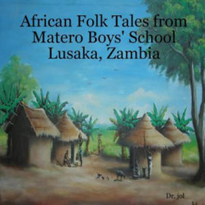 African Folk Tales from Matero Boys' School Lusaka, Zambia - 2878622248