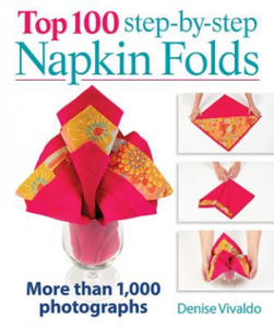 Top 100 Step-By-Step Napkin Folds: More Than 1000 Photographs - 2877868490