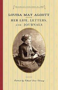 Louisa May Alcott: Her Life, Letters, and Journals - 2875540696