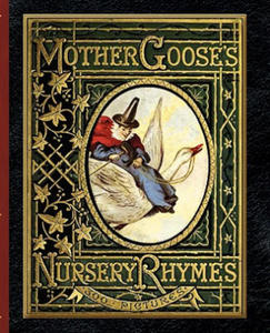 Mother Goose's Nursery Rhymes: A Collection of Alphabets, Rhymes, Tales, and Jingles - 2875539509