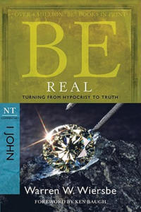 Be Real: Turning from Hypocrisy to Truth: NT Commentary I John - 2877864746