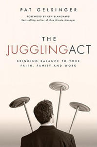 The Juggling Act: Bringing Balance to Your Faith, Family, and Work - 2862172288