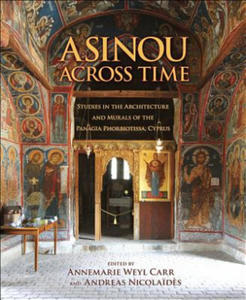 Asinou across Time - Studies in the Architecture and Murals of the Panagia Phorbiotissa, Cyprus - 2878321127