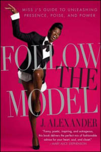 Follow the Model: Miss J's Guide to Unleashing Presence, Poise, and Power - 2867122944