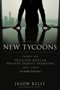 New Tycoons - Inside the Trillion Dollar Private Equity Industry That Owns Everything - 2852492568