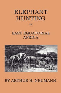 Elephant-Hunting In East Equatorial Africa - Being An Account Of Three Years' Ivory-Hunting Under Mount Kenia And Amoung The Ndorobo Savages Of The Lo - 2875805585