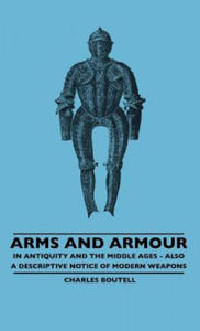 Arms And Armour - In Antiquity And The Middle Ages - Also A Descriptive Notice Of Modern Weapons - 2867196669