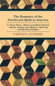 Romance Of The Patchwork Quilt In America In Three Parts - History And Quilt Patches - Quilts, Antique And Modern - Quilting And Quilting Designs - 2867125715