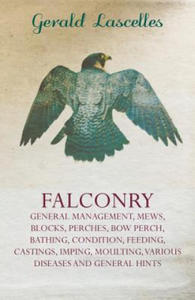 Falconry - General Management, Mews, Blocks, Perches, Bow Perch, Bathing, Condition, Feeding, Castings, Imping, Moulting, Various Diseases and General - 2868916288