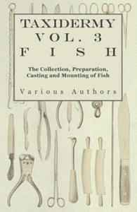 Taxidermy Vol. 3 Fish - The Collection, Preparation, Casting and Mounting of Fish - 2868817090