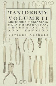 Taxidermy Vol. 11 Skins - Outlining the Various Methods of Skinning, Skin Preparation, Preservation and Tanning - 2868817085