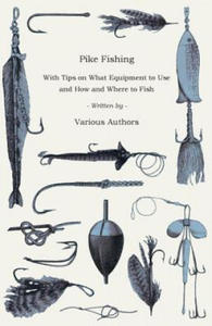 Pike Fishing - With Tips on What Equipment to Use and How and Where to Fish - 2862045198