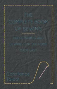 Complete Book of Sewing - Dressmaking and Sewing For the Home Made Easy - 2876626387