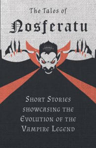 The Tales of Nosferatu - Short Stories about the Evolution of the Vampire Legend (Fantasy and Horror Classics) - 2871415619