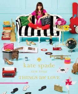 kate spade new york: things we love: twenty years of inspiration, intriguing bits and other...