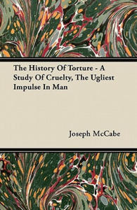 The History Of Torture - A Study Of Cruelty, The Ugliest Impulse In Man - 2878622005