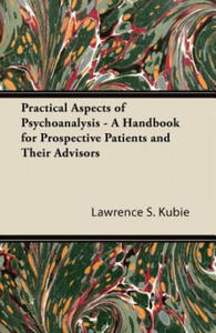 Practical Aspects of Psychoanalysis - A Handbook for Prospective Patients and Their Advisors - 2867120393
