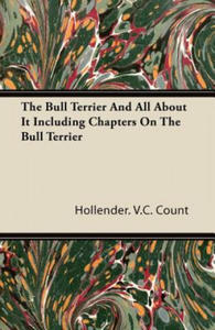 The Bull Terrier And All About It Including Chapters On The Bull Terrier - 2867135584