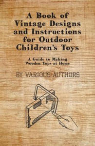 A Book of Vintage Designs and Instructions for Outdoor Children's Toys - A Guide to Making Wooden Toys at Home - 2867107125