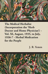 The Medical Herbalist (Incorporation the 'Herb Doctor and Home Physician') - Vol. XI, August, 1935, to July, 1936-7 - Herbal Medication for the People - 2878629292