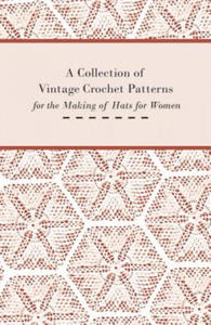 A Collection of Vintage Crochet Patterns for the Making of Hats for Women - 2867196537