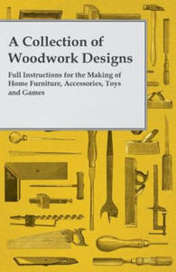 A Collection of Woodwork Designs; Full Instructions for the Making of Home Furniture, Accessories, Toys and Games - 2867173182