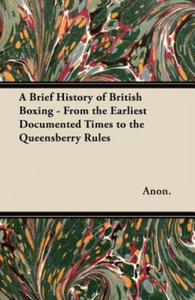 A Brief History of British Boxing - From the Earliest Documented Times to the Queensberry Rules - 2867122932