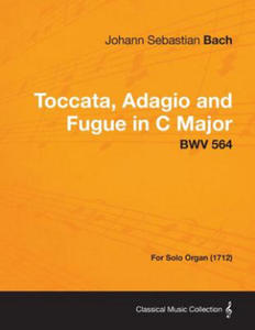 Toccata, Adagio and Fugue in C Major - BWV 564 - For Solo Organ (1712) - 2876948436