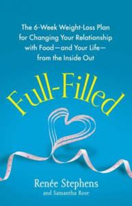 Full-Filled: The 6-Week Weight-Loss Plan for Changing Your Relationship with Food-And Your Life-From the Inside Out - 2867133809