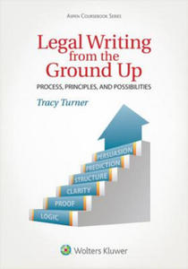 Legal Writing from the Ground Up: Process, Principles, and Possibilities - 2868551817