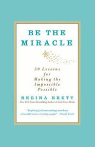 Be the Miracle: 50 Lessons for Making the Impossible Possible - 2873984549