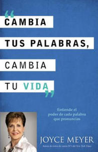 Cambia Tus Palabras, Cambia Tu Vida: Entiende el Poder de Cada Palabra Que Pronuncias = Change Your Words, Change Your Life - 2876537475