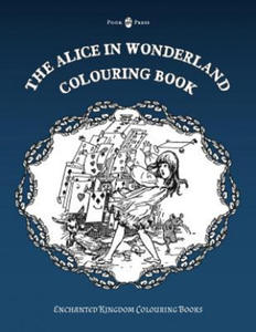 The Alice in Wonderland Colouring Book - Vol. I (Enchanted Kingdom Colouring Books) - 2876229322