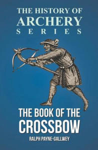 The Book of the Crossbow (History of Archery Series) - 2866654517