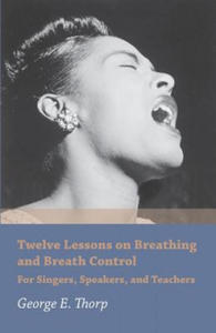 Twelve Lessons on Breathing and Breath Control - For Singers, Speakers, and Teachers - 2872349594