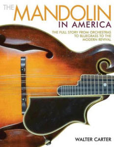 The Mandolin in America: The Full Story from Orchestras to Bluegrass to the Modern Revival - 2877760454