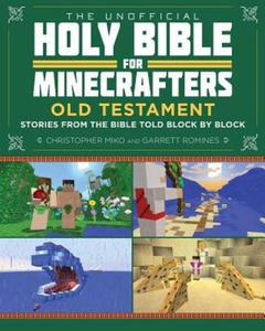 The Unofficial Holy Bible for Minecrafters: Old Testament: Stories from the Bible Told Block by...