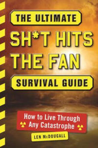 The Ultimate Sh*t Hits the Fan Survival Guide: How to Live Through Any Catastrophe - 2876543376