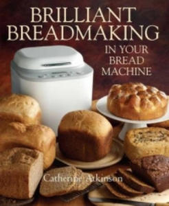 Brilliant Breadmaking in Your Bread Machine - 2865502049